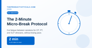 The 2-Minute Micro-Break Protocol for OT, PT, and SLP Clinicians